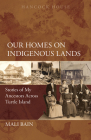 Our Homes on Indigenous Lands: Stories of My Ancestors Across Turtle Island By Mali Bain Cover Image