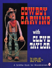 Cowboy Carving with Cleve Taylor (Schiffer Book for Woodcarvers) Cover Image