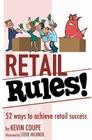 Retail Rules!: 52 ways to achieve retail success By Kevin Coupe Cover Image