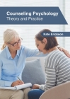 Counseling Psychology: Theory and Practice By Kate Erickson (Editor) Cover Image
