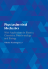 Physicochemical Mechanics: With Applications in Physics, Chemistry, Membranology and Biology By Nikolai Kocherginsky Cover Image
