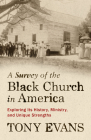 A Survey of the Black Church in America: Exploring Its History, Ministry, and Unique Strengths By Tony Evans Cover Image