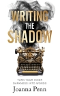 Writing the Shadow: Turn Your Inner Darkness Into Words Cover Image