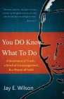 You DO Know What To Do: A Statement of Truth, a Word of Encouragement, & a Matter of Faith By Jay E. Wilson Cover Image