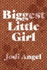 Biggest Little Girl By Jodi Angel Cover Image