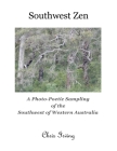 Southwest Zen: A Photo-Poetic Sampling of the Southwest of Western Australia By Chris John Irving Cover Image
