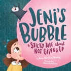 Jeni's Bubble: A Sticky Tale About Not Giving Up Cover Image