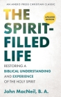 The Spirit-Filled Life: Restoring a Biblical Understanding and Experience of the Holy Spirit Cover Image
