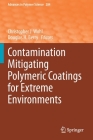 Contamination Mitigating Polymeric Coatings for Extreme Environments (Advances in Polymer Science #284) By Christopher J. Wohl (Editor), Douglas H. Berry (Editor) Cover Image