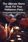 The Ultimate Game Book For Your Halloween Party: 25 Spooky Halloween Games Everyone Will Love: Fun Halloween Games Cover Image