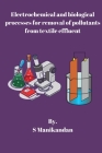Electrochemical and biological processes for removal of pollutants from textile effluent By S. Manikandan Cover Image