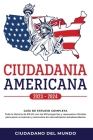 Ciudadania Americana 2022 - 2023: Guía de Estudio completa - Toda la historia de EE.UU con las 100 preguntas y respuestas oficiales para pasar el exam By Ciudadano del Mundo Cover Image