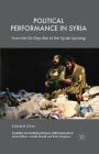 Political Performance in Syria: From the Six-Day War to the Syrian Uprising (Studies in International Performance) By Edward Ziter Cover Image