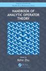 Handbook of Analytic Operator Theory By Kehe Zhu (Editor) Cover Image