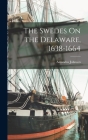 The Swedes On the Delaware, 1638-1664 By Amandus Johnson Cover Image