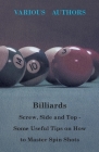 Billiards - Screw, Side and Top - Some Useful Tips on How to Master Spin Shots By Various Authors Cover Image