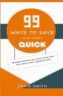 99 Ways to Save Your Money Quick: Valuable Secrets you never knew that can reduce you spending rate By David Smith Cover Image