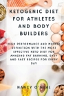 Ketogenic Diet for Athletes and Body Builders: High Performance and Muscle Definition With The Most Effective Keto Diet for Amazing Fat Burning, Easy Cover Image