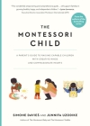The Montessori Child: A Parent's Guide to Raising Capable Children with Creative Minds and Compassionate Hearts (The Parents' Guide to Montessori #3) Cover Image