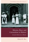Mission, Race and Colonialism in Malawi: Alexander Hetherwick of Blantyre (Scottish Religious Cultures) By Kenneth R. Ross Cover Image