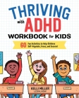Thriving with ADHD Workbook for Kids: 60 Fun Activities to Help Children Self-Regulate, Focus, and Succeed (Health and Wellness Workbooks for Kids) Cover Image