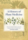 A History of Plant Medicine: Western Herbal Medicine from the Ancient Greeks to the Modern Day By Christina Stapley Cover Image