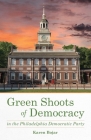 Green Shoots of Democracy within the Philadelphia Democratic Party By Karen Bojar Cover Image