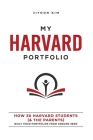 My Harvard Portfolio: How 30 Harvard Students (and the Parents) Built their Portfolios from Ground Zero By Jiyoon Kim Cover Image