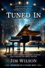 Tuned In - Memoirs of a Piano Man: Behind the Scenes with Music Legends and Finding the Artist Within By Jim Wilson Cover Image