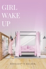 Girl Wake Up By Bernadette Bolden Cover Image