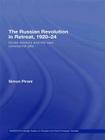 The Russian Revolution in Retreat, 1920-24: Soviet Workers and the New Communist Elite By Simon Pirani Cover Image