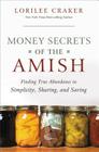 Money Secrets of the Amish: Finding True Abundance in Simplicity, Sharing, and Saving Cover Image