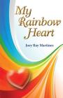 My Rainbow Heart By Jose Ray Martinez Cover Image