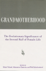 Grandmotherhood: The Evolutionary Significance of the Second Half of Female Life By Chris Knight (Contributions by), Camilla Power (Contributions by), Eckart Voland (Editor), Anthanasios Chasiotis (Editor), Wulf Schiefenhovel (Editor), Professor Donna Leonetti (Contributions by), Professor Dilip Nath (Contributions by), Professor Natabar Heman (Contributions by), Professor Dawn Neill (Contributions by), Professor Akiko Nosaka (Contributions by), Professor Jan Beise (Contributions by), Professor Andreas Paul (Contributions by), Professor Ruth Mace (Contributions by), Professor Rebecca Sear (Contributions by), Professor Axel Scholmerich (Contributions by), Professor Birgit Leyendecker (Contributions by), Professor Banu Citlak-Kisagun (Contributions by), Professor Amy Miller (Contributions by), Professor Robin Harwood (Contributions by), Professor Kristen Hawkes (Contributions by), Professor Nicholas Blurton Jones (Contributions by), Professor James O'Connell (Contributions by), Professor Sarah Blaffer Hrdy (Contributions by), Professor Natalia Gavrilova (Contributions by), Professor Leonid Gavrilov (Contributions by), Professor Jocelyn Scott Peccei (Contributions by), Professor Cheryl Sorenson Jamison (Contributions by), Professor Paul Jamison (Contributions by), Professor Lauren Cornell (Contributions by) Cover Image