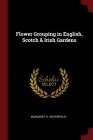 Flower Grouping in English, Scotch & Irish Gardens By Margaret H. Waterfield Cover Image