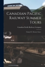 Canadian Pacific Railway Summer Tours [microform]: Volume IV, Western Tours . By Canadian Pacific Railway Company (Created by) Cover Image