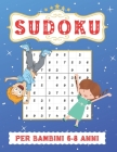 Sudoku Per Bambini 6-8 Anni: Sudoku 9x9, Livello: Facile con Soluzioni. Ore di giochi. Cover Image