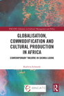 Globalisation, Commodification and Cultural Production in Africa: Contemporary Theatre in Sierra Leone By Kathrin Schmidt Cover Image