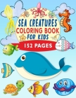 Sea Creatures Coloring Book For Kids: Life Under The Sea, Ocean Activity Book Cover Image