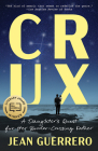 Crux: A Daughter's Quest for Her Border-Crossing Father By Jean Guerrero Cover Image