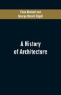 A History of Architecture By Fiske Kimball, George Harold Edgell Cover Image