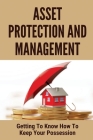 Asset Protection And Management: Getting To Know How To Keep Your Possession: Asset Protection For Physicians Cover Image