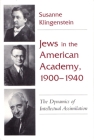 Jews in American Academy, 1900-1940: The Dynamics of Intellectual Assimilation (Judaic Traditions in Literature) Cover Image