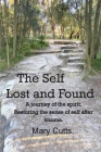 The Self, Lost and Found: A journey of the spirit. Restoring the sense of self after trauma. Cover Image