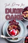 Just Dump It! Dump Cake Recipe: The Easiest, Tastiest Dump Cake Recipe Book Around By Thomas Kelly Cover Image