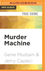 Murder Machine: A True Story of Murder, Madness, and the Mafia By Gene Mustain, Jerry Capeci, Victor Bevine (Read by) Cover Image