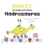 Hadley, the Happy and Helpful Hadrosaurus: A Yummy Tale about Creating a Space Where Friends with Food Allergies Feel Safe, Loved, and Included Cover Image