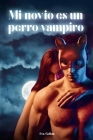 Mi Novio es un Perro Vampiro By Eva Gelian Cover Image