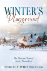 Winter's Playground: The Timeless Tales of Snowy Recreation By Timothy Whittenburg Cover Image