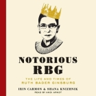 Notorious Rbg Lib/E: The Life and Times of Ruth Bader Ginsburg By Irin Carmon, Shana Knizhnik, Andi Arndt (Read by) Cover Image